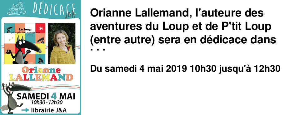 Orianne Lallemand, l'auteure des aventures du Loup et de P'tit Loup (entre autre) sera en d�dicace dans notre librairie Jeunesse & Ados ce samedi !