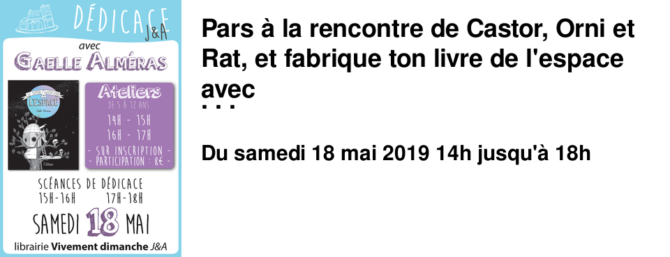 Pars � la rencontre de Castor, Orni et Rat, et fabrique ton livre de l'espace avec Ga�lle Alm�ras ! Une activit� spatiale avec une auteure-illustratrice lyonnaise chouchoute de nos libraires jeunesse ! Au programme : dessin, collage, d�coupage... et D�COLLAGE !!