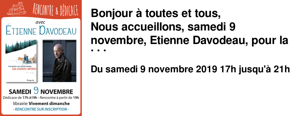 Bonjour � toutes et tous, Nous accueillons, samedi 9 novembre, Etienne Davodeau, pour la sortie aux �ditions Futuropolis de Les couloirs a�riens. Il fera une s�ance de d�dicace ouverte � tous de 17h � 19h, puis nous vous proposerons une rencontre � partir de 19h. - LA RENCONTRE EST SUR INSCRIPTION -