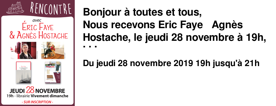 Bonjour � toutes et tous, Nous recevons Eric Faye & Agn�s Hostache, le jeudi 28 novembre � 19h, pour une discussion autour de leurs derniers ouvrages : La t�l�graphiste de Chopin de Eric Faye (Seuil) Nagasaki de Agn�s Hostache (Le L�zard noir) Nagasaki est un roman de Eric Faye - Grand prix du roman de l'Acad�mie Fran�aise 2010 -, que Agn�s Hostache a brillamment adapt� en BD. Cette rencontre sera autour de la question de la pr�sence invisible, du fant�me, mais aussi du doute et de la qu�te de la v�rit�. Des th�mes que l'on retrouve dans les deux romans de Eric Faye et dans la BD de Agn�s Hostache. Venez nombreux !!