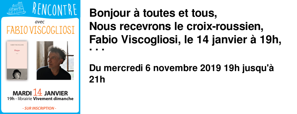 Bonjour � toutes et tous, Nous recevrons le croix-roussien, Fabio Viscogliosi, le 14 janvier � 19h, pour la sortie de son dernier roman, Harpo (�d. Actes Sud). Dessinateur, �crivain et musicien, il nous expliquera pourquoi il a choisi Harpo Marx et l'Ard�che comme personnages principaux de son dernier roman, il nous parlera aussi certainement de son dernier album sorti en novembre Rococo (Objet Disque)et de ses projets � venir. Un beau programme ! Venez nombreux !